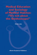 Medical Education and Sociology of Medical Habitus: “It’s not about the Stethoscope!”