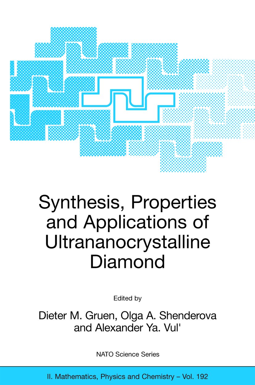 NATO Science Series II: Mathematics, Physics and Chemistry: Proceedings of the NATO ARW on Synthesis, Properties and Applications of Ultrananocrystalline Diamond, St. Petersburg, Russia, from 7 to 10 June 2004.