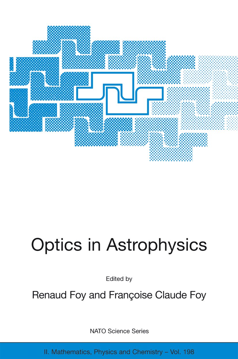 NATO Science Series II: Mathematics, Physics and Chemistry: Proceedings of the NATO Advanced Study Institute on Optics in Astrophysics, Cargèse, France from 16 to 28 September 2002