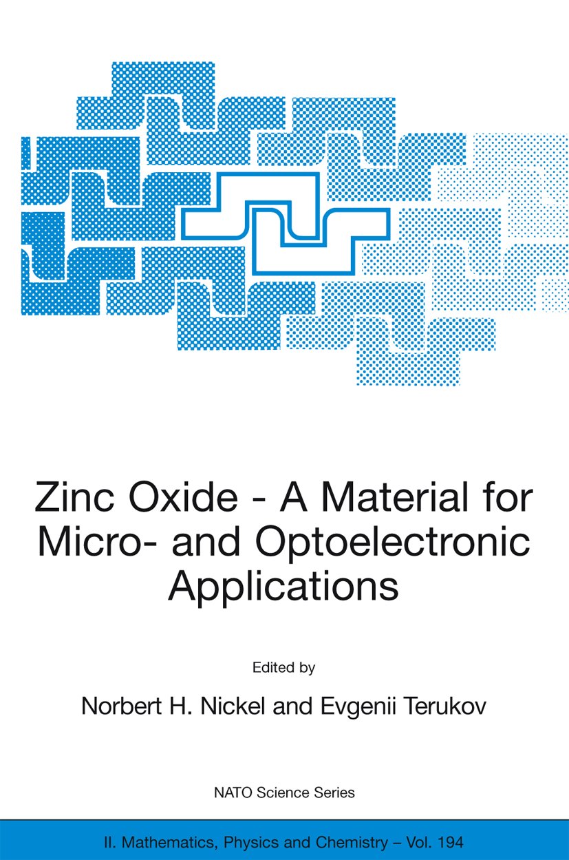 NATO Science Series II: Mathematics, Physics and Chemistry: Proceedings of the NATO Advanced Research Workshop on Zinc Oxide as a Material for Micro- and Optoelectronic Applications, held in St. Petersburg, Russia, from 23 to 25 June 2004
