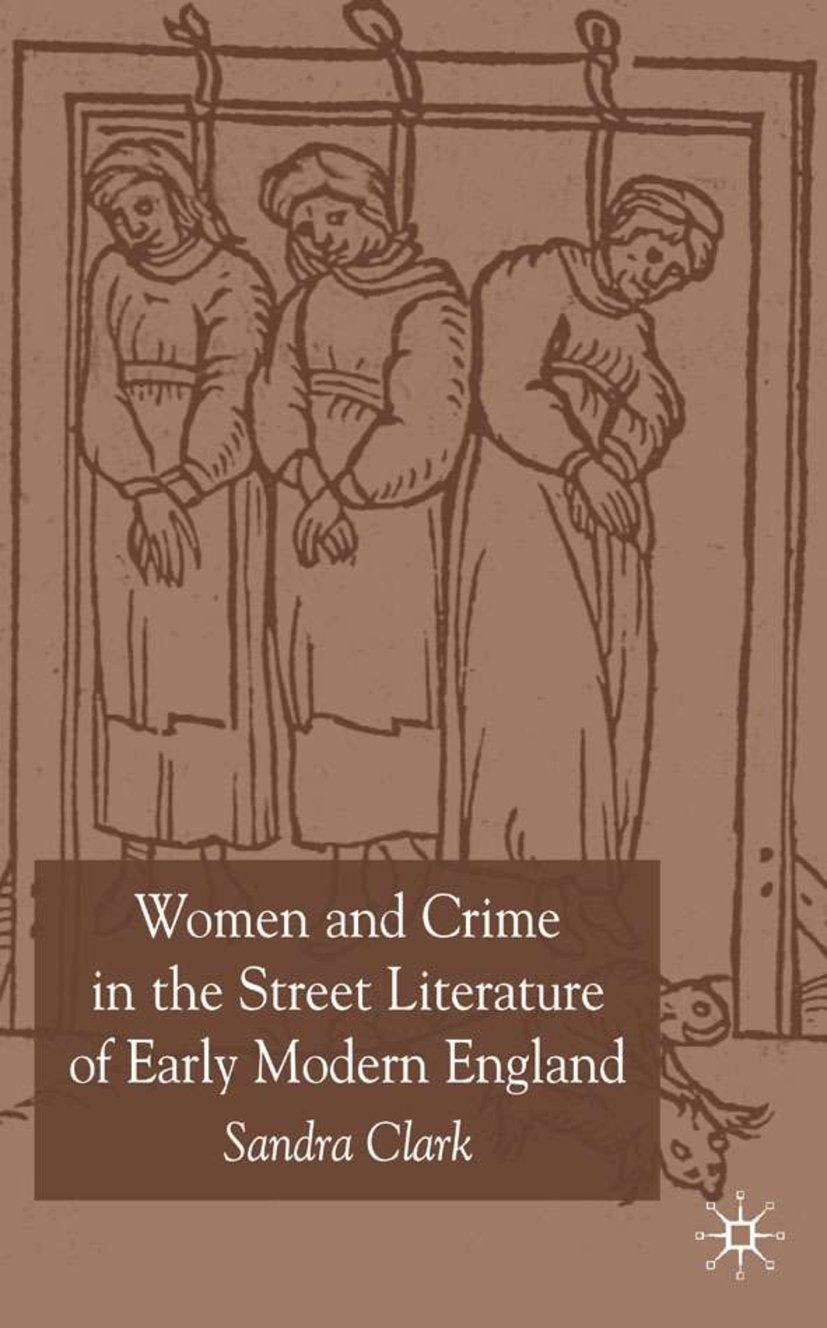 Women and Crime in the Street Literature of Early Modern England