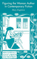 Figuring the Woman Author in Contemporary Fiction