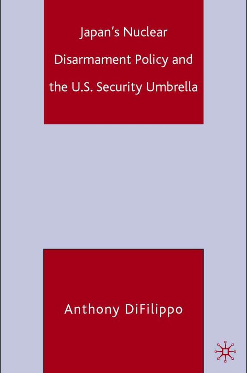 Japan's Nuclear Disarmament Policy and the U.S. Security Umbrella