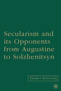 Secularism and its Opponents from Augustine to Solzhenitsyn