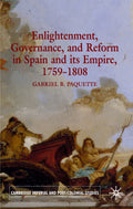 Enlightenment, Governance, and Reform in Spain and its Empire 1759-1808