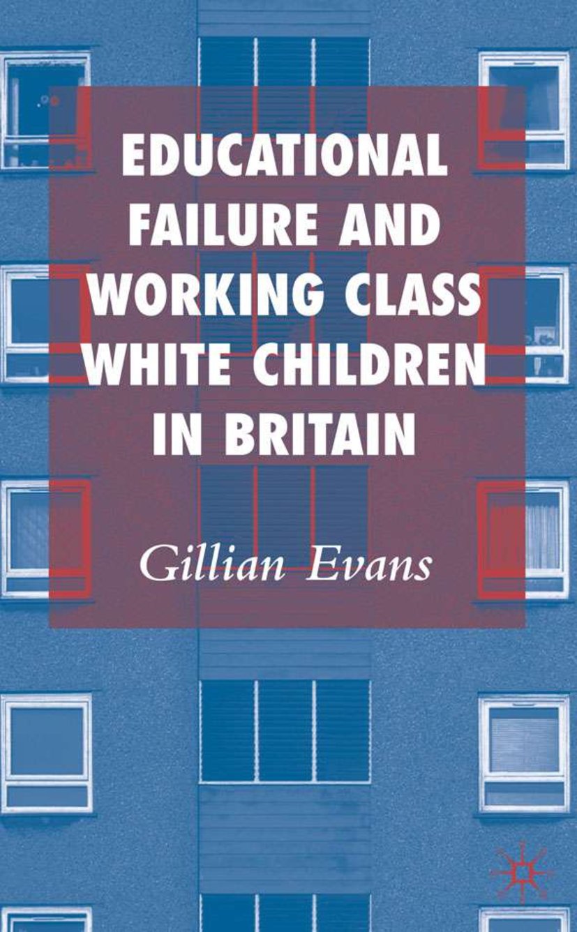 Educational Failure and Working Class White Children in Britain