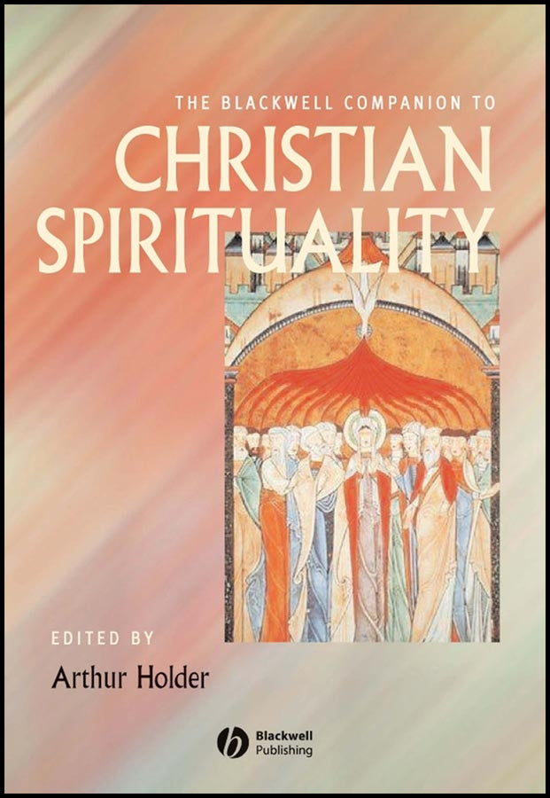 The Blackwell Companion to Christian Spirituality