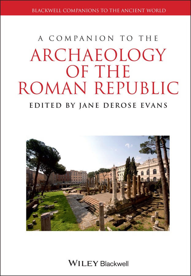 A Companion to the Archaeology of the Roman Republic