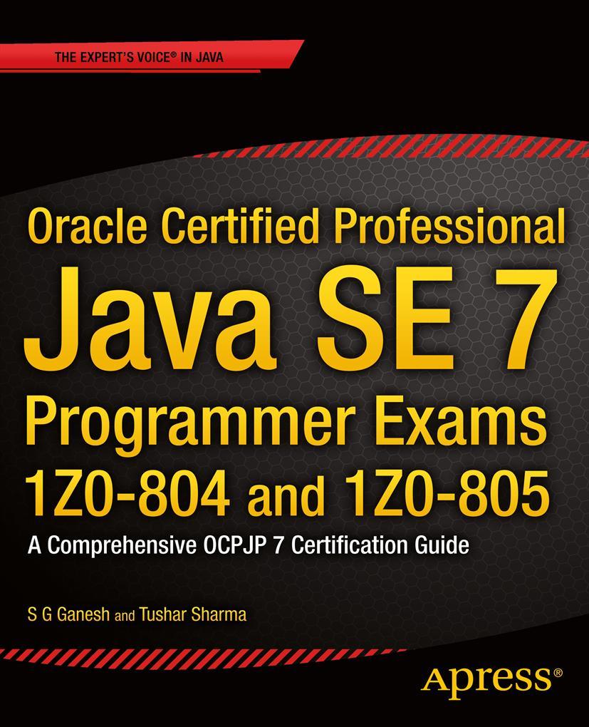 Oracle Certified Professional Java SE 7 Programmer Exams 1Z0-804 and 1Z0-805