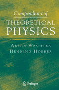 Compendium of Theoretical Physics