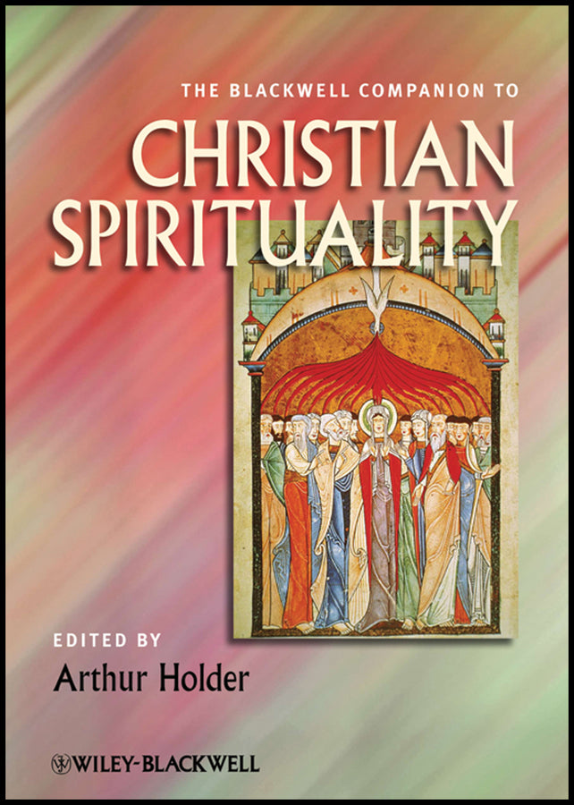 The Blackwell Companion to Christian Spirituality