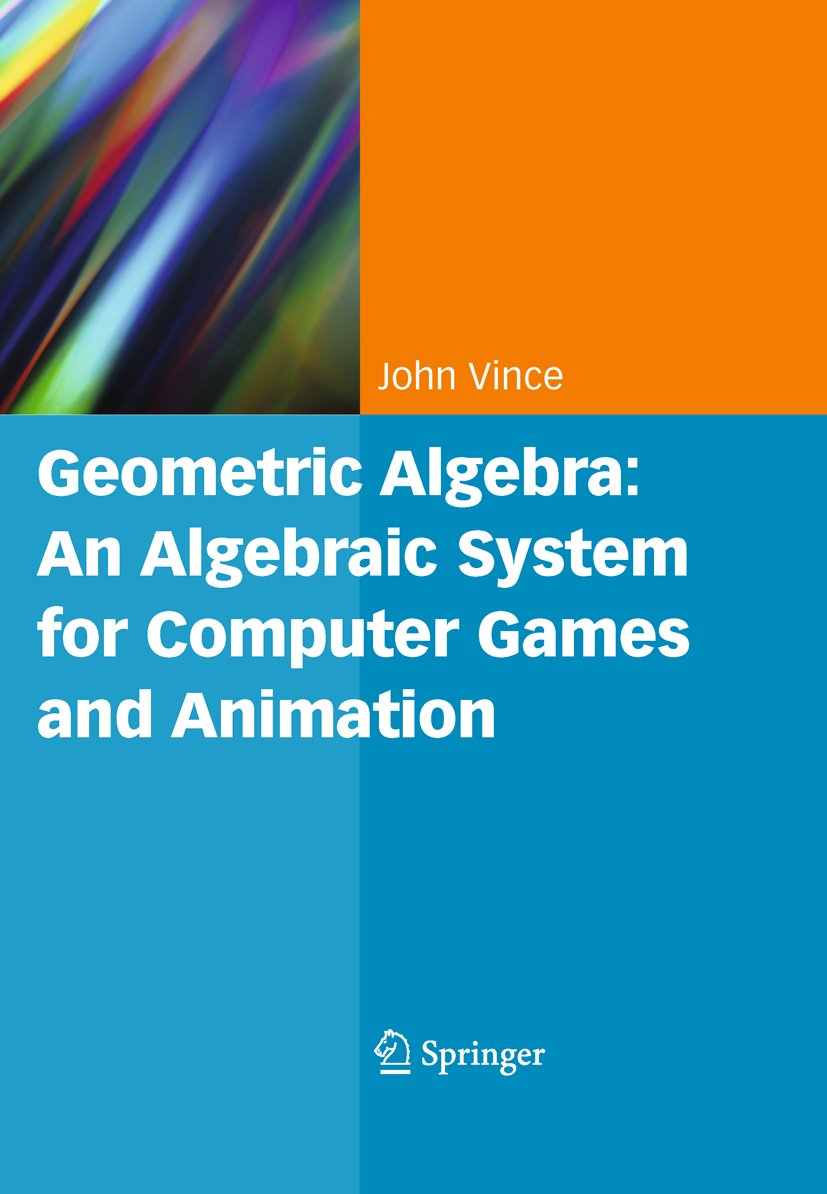 Geometric Algebra: An Algebraic System for Computer Games and Animation