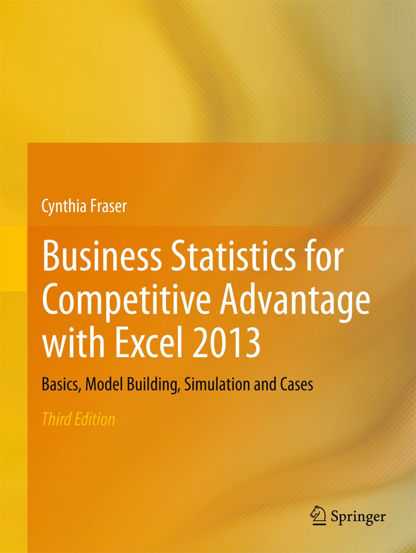 Business Statistics for Competitive Advantage with Excel 2013