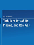 Turbulent Jets of Air, Plasma, and Real Gas / Issledovanie Turbulentnykh Strui Vozdukha, Plazmy I Real’nogo Gaza / ИССЛЕДОВАНИЕ ТУРБУЛЕНТНЫХ СТРУЙ ВОЗДУХА, ПЛАЗМЫ И РЕАЛЬНОГО ГАЗА