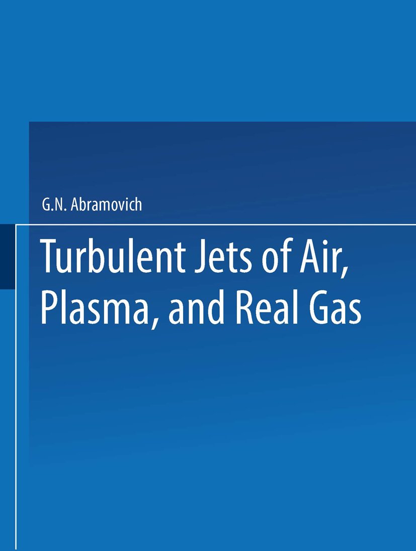 Turbulent Jets of Air, Plasma, and Real Gas / Issledovanie Turbulentnykh Strui Vozdukha, Plazmy I Real’nogo Gaza / ИССЛЕДОВАНИЕ ТУРБУЛЕНТНЫХ СТРУЙ ВОЗДУХА, ПЛАЗМЫ И РЕАЛЬНОГО ГАЗА