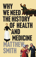 Why We Need the History of Health and Medicine