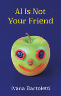 AI Is Not Your Friend