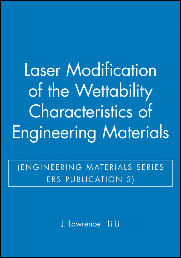 Laser Modification of the Wettability Characteristics of Engineering Materials (Engineering Materials Series ERS Publication 3)