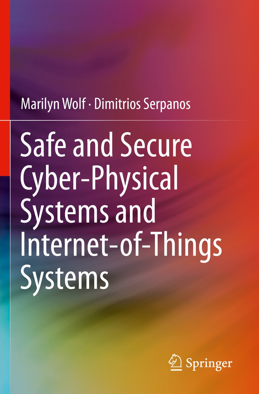 Safe and Secure Cyber-Physical Systems and Internet-of-Things Systems