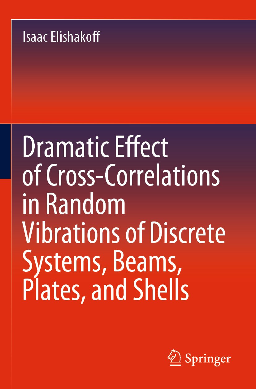 Dramatic Effect of Cross-Correlations in Random Vibrations of Discrete Systems, Beams, Plates, and Shells