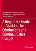 A Beginner’s Guide to Statistics for Criminology and Criminal Justice Using R