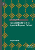 Transgressing Death in Japanese Popular Culture