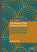 The Women of the Arrow Cross Party