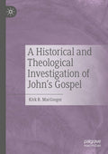 A Historical and Theological Investigation of John's Gospel