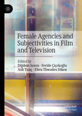 Female Agencies and Subjectivities in Film and Television