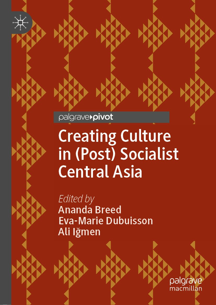 Creating Culture in (Post) Socialist Central Asia