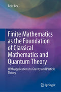 Finite Mathematics as the Foundation of Classical Mathematics and Quantum Theory