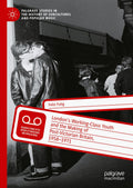 London’s Working-Class Youth and the Making of Post-Victorian Britain, 1958–1971