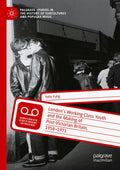 London’s Working-Class Youth and the Making of Post-Victorian Britain, 1958–1971