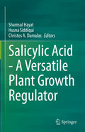 Salicylic Acid - A Versatile Plant Growth Regulator