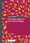 The Gender Regime of Anti-Liberal Hungary