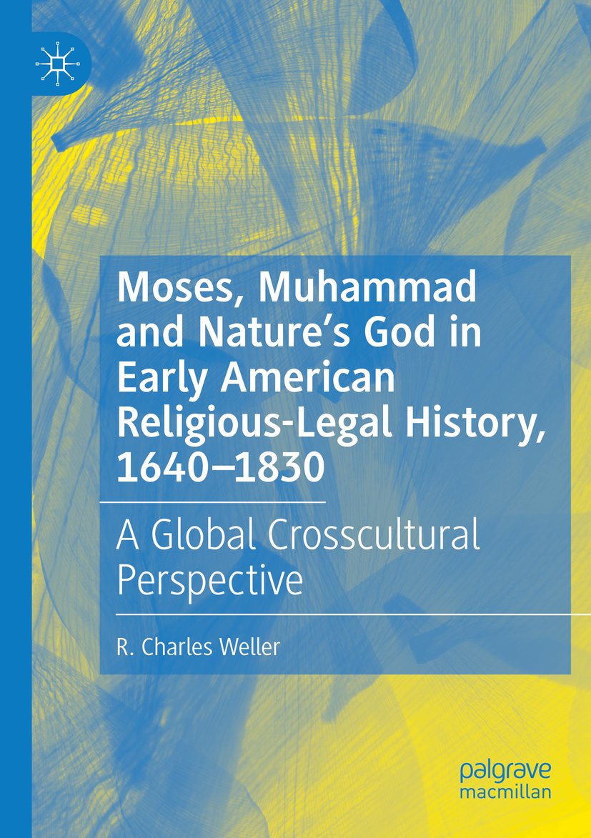 Moses, Muhammad and Nature’s God in Early American Religious-Legal History, 1640-1830