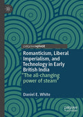Romanticism, Liberal Imperialism, and Technology in Early British India