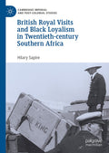 British Royal Visits and Black Loyalism in Twentieth-century Southern Africa