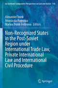 Non-Recognized States in the Post-Soviet Region under International Trade Law, Private International Law and International Civil Procedure