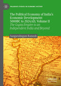 The Political Economy of India’s Economic Development: 5000BC to 2024AD, Volume II