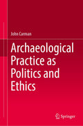Archaeological Practice as Politics and Ethics