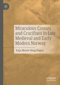 Miraculous Crosses and Crucifixes in Late Medieval and Early Modern Norway