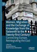 Women, Migration and the Exchange of Knowledge from the Sixteenth to the Twenty-first Century