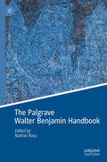 The Palgrave Walter Benjamin Handbook