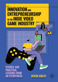 Innovation and Entrepreneurship in the Indie Video Game Industry