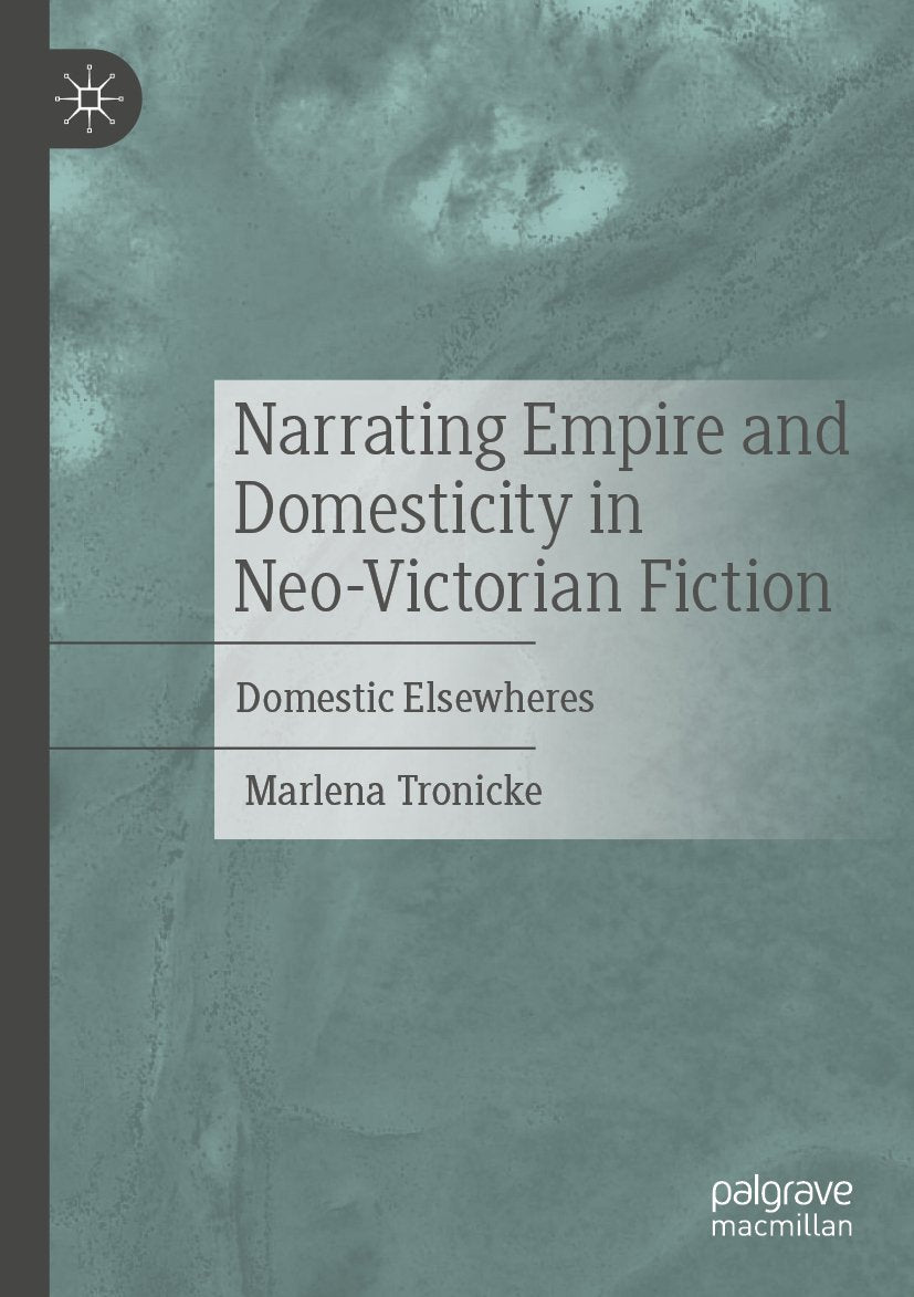 Narrating Empire and Domesticity in Neo-Victorian Fiction