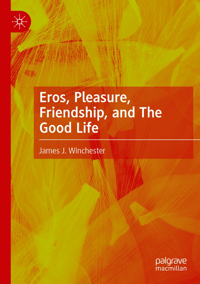 Eros, Pleasure, Friendship, and The Good Life