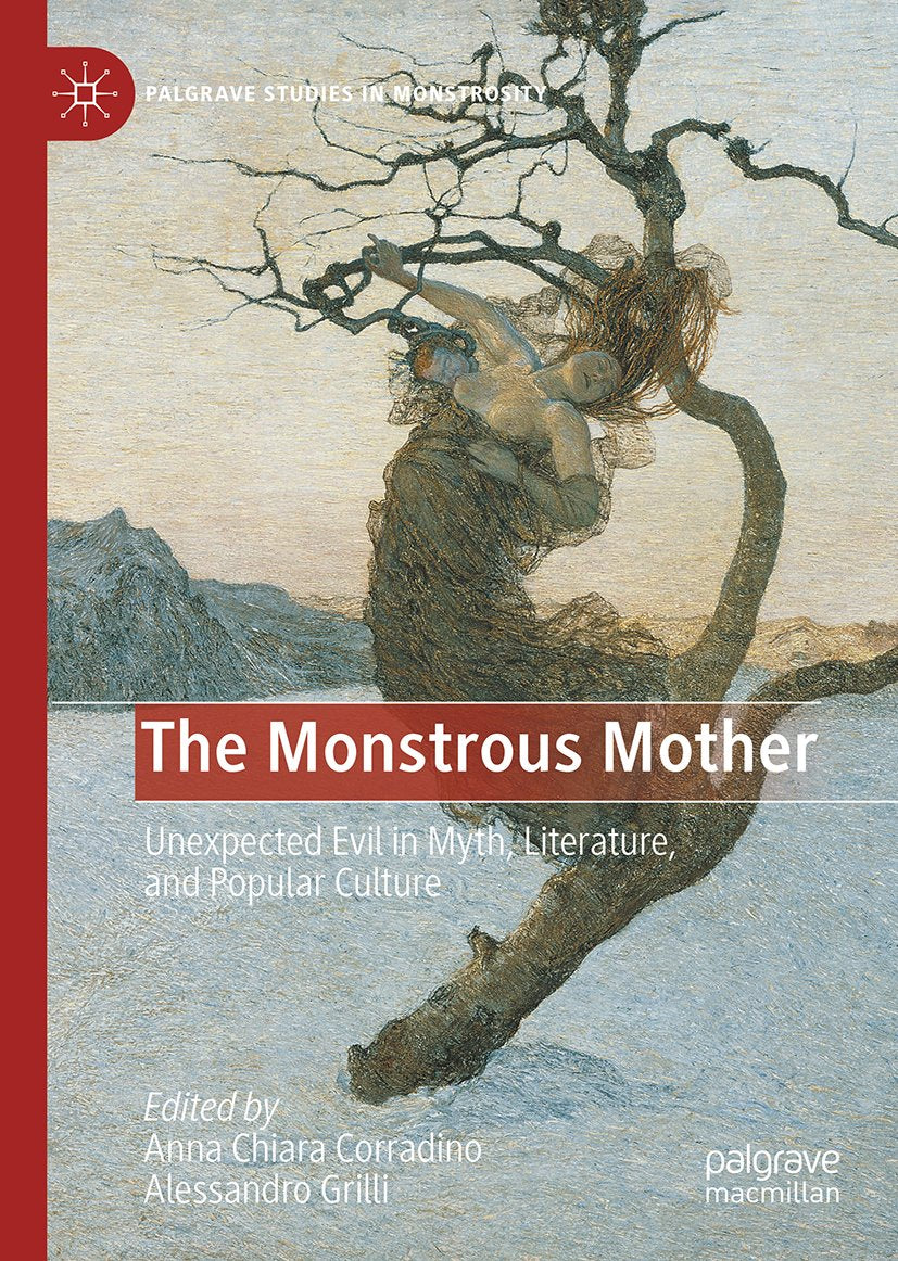 The Monstrous Mother: Unexpected Evil in Myth, Literature, and Popular Culture