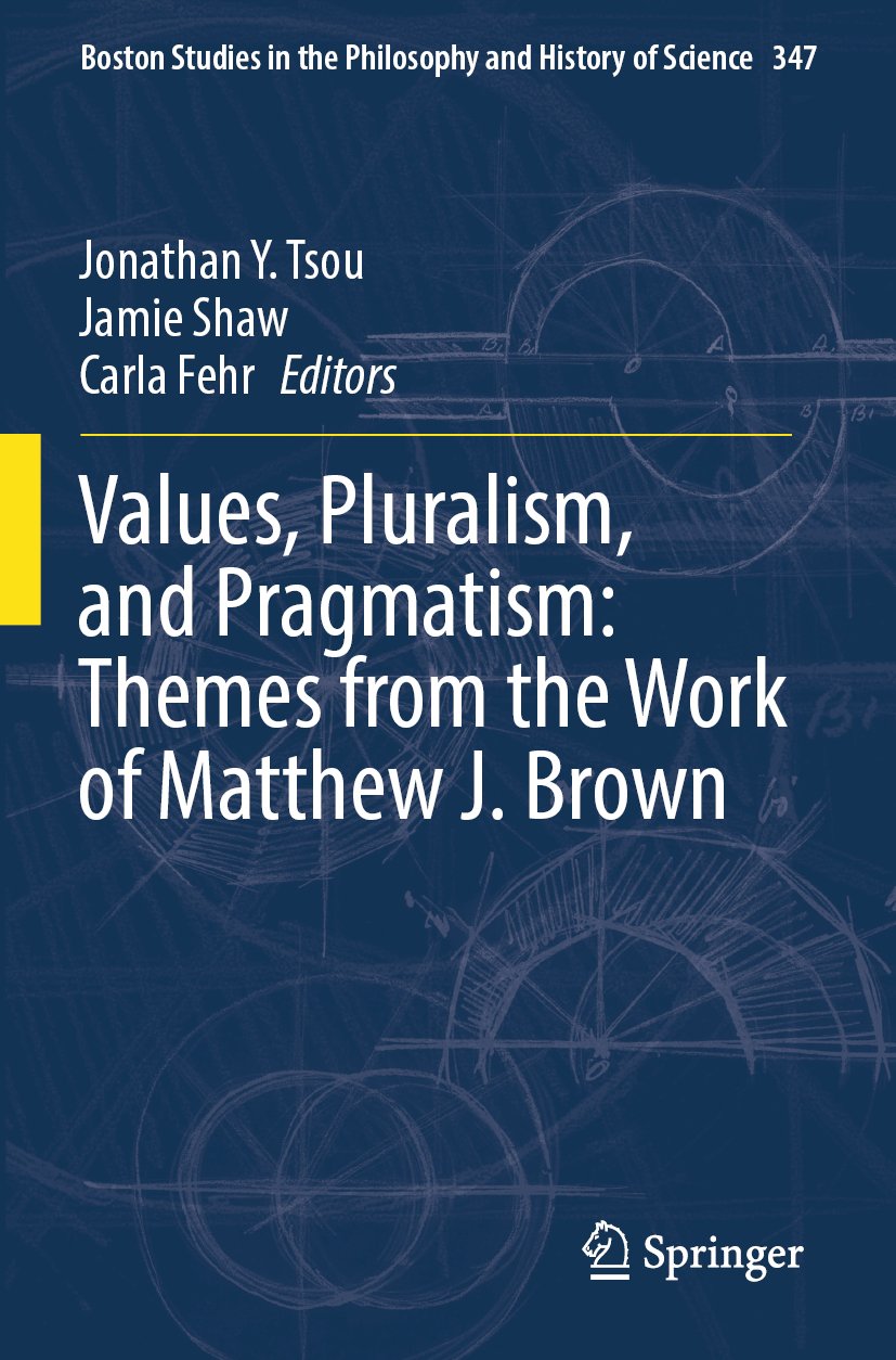Values, Pluralism, and Pragmatism: Themes from the Work of Matthew J. Brown