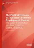 The Political Economy of Indonesia’s Economic Development, Volume I